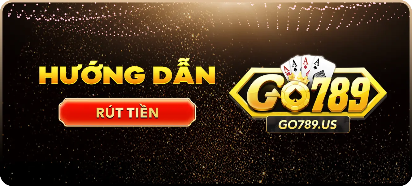 hướng dẫn rút tiền Go789